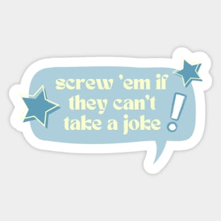 Screw 'em if they can't take a joke! Sticker